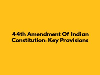 44th Amendment Of Indian Constitution: Key Provisions