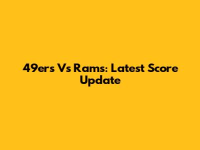 49ers Vs Rams: Latest Score Update