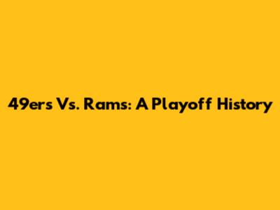 49ers Vs. Rams: A Playoff History
