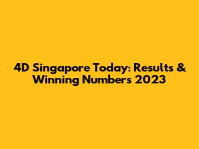 4D Singapore Today: Results & Winning Numbers 2023