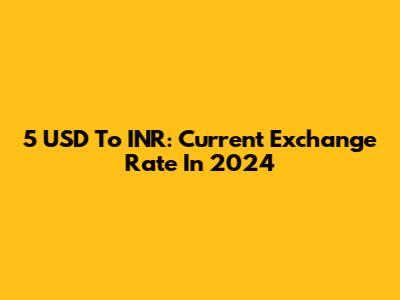5 USD To INR: Current Exchange Rate In 2024