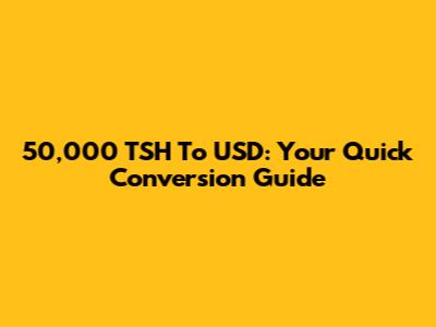 50,000 TSH To USD: Your Quick Conversion Guide