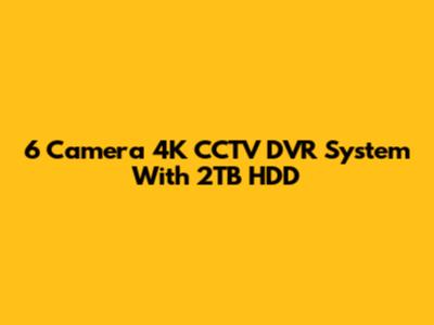 6 Camera 4K CCTV DVR System With 2TB HDD