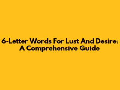 6-Letter Words For Lust And Desire: A Comprehensive Guide