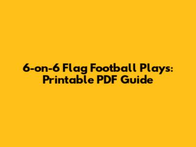 6-on-6 Flag Football Plays: Printable PDF Guide