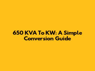 650 KVA To KW: A Simple Conversion Guide
