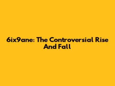6ix9ane: The Controversial Rise And Fall
