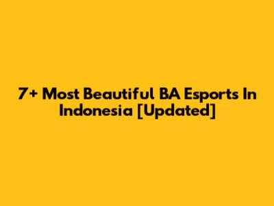 7+ Most Beautiful BA Esports In Indonesia [Updated]