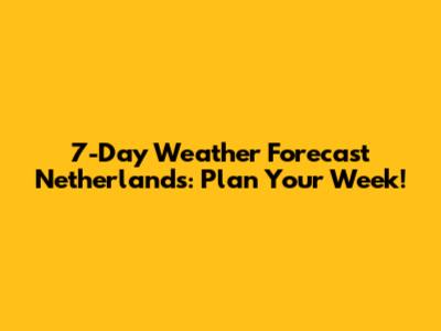 7-Day Weather Forecast Netherlands: Plan Your Week!