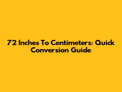 72 Inches To Centimeters: Quick Conversion Guide