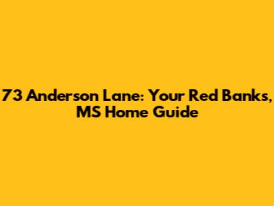 73 Anderson Lane: Your Red Banks, MS Home Guide