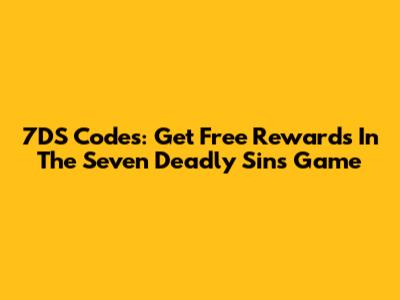 7DS Codes: Get Free Rewards In The Seven Deadly Sins Game