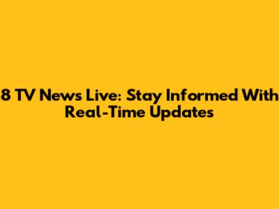 8 TV News Live: Stay Informed With Real-Time Updates