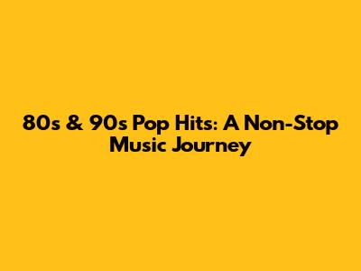80s & 90s Pop Hits: A Non-Stop Music Journey