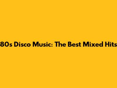 80s Disco Music: The Best Mixed Hits