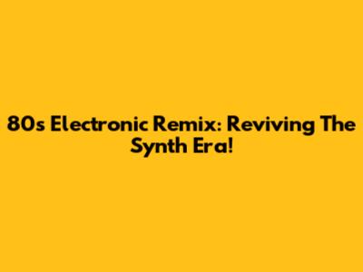 80s Electronic Remix: Reviving The Synth Era!