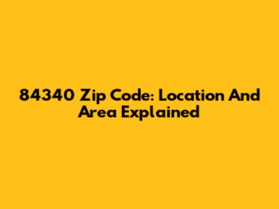 84340 Zip Code: Location And Area Explained