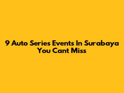 9 Auto Series Events In Surabaya You Can't Miss