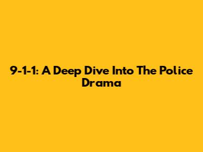 9-1-1: A Deep Dive Into The Police Drama