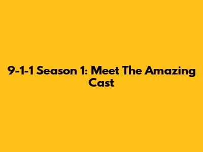 9-1-1 Season 1: Meet The Amazing Cast