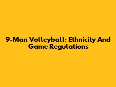 9-Man Volleyball: Ethnicity And Game Regulations