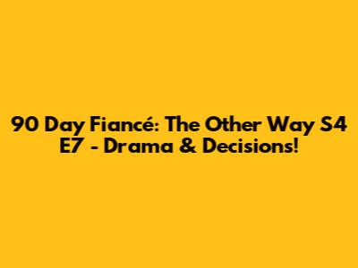 90 Day Fiancé: The Other Way S4 E7 - Drama & Decisions!