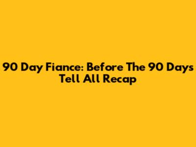 90 Day Fiance: Before The 90 Days Tell All Recap