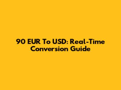 90 EUR To USD: Real-Time Conversion Guide