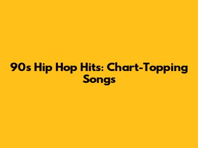90s Hip Hop Hits: Chart-Topping Songs