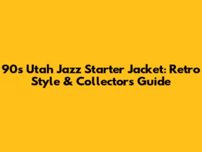 90s Utah Jazz Starter Jacket: Retro Style & Collector's Guide