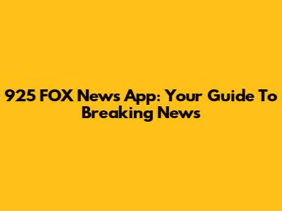 925 FOX News App: Your Guide To Breaking News