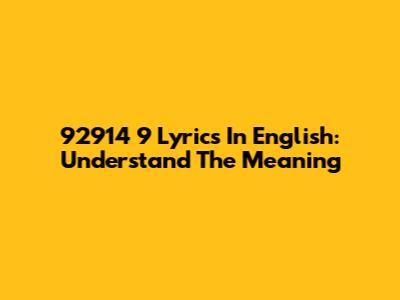 92914 9 Lyrics In English: Understand The Meaning
