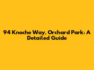 94 Knoche Way, Orchard Park: A Detailed Guide