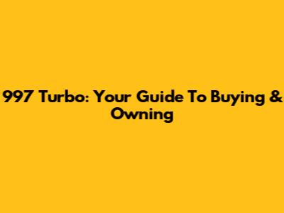 997 Turbo: Your Guide To Buying & Owning