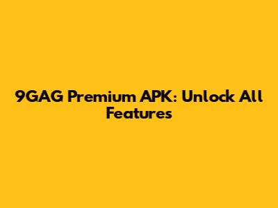 9GAG Premium APK: Unlock All Features