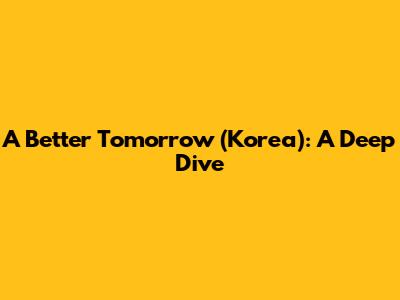 A Better Tomorrow (Korea): A Deep Dive