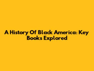A History Of Black America: Key Books Explored
