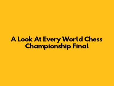 A Look At Every World Chess Championship Final