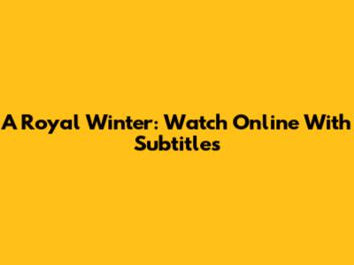 A Royal Winter: Watch Online With Subtitles