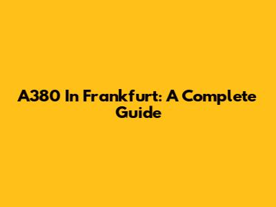 A380 In Frankfurt: A Complete Guide