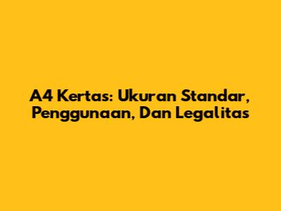 A4 Kertas: Ukuran Standar, Penggunaan, Dan Legalitas