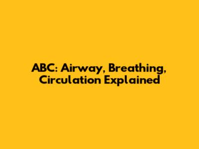 ABC: Airway, Breathing, Circulation Explained