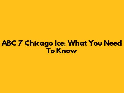 ABC 7 Chicago Ice: What You Need To Know