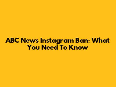 ABC News Instagram Ban: What You Need To Know