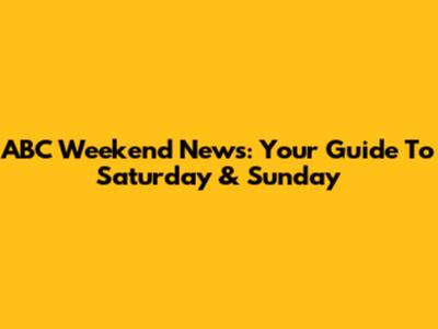 ABC Weekend News: Your Guide To Saturday & Sunday