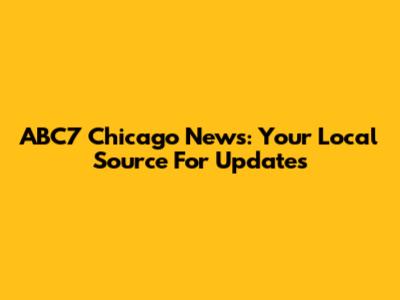 ABC7 Chicago News: Your Local Source For Updates