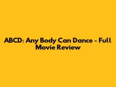 ABCD: Any Body Can Dance - Full Movie Review