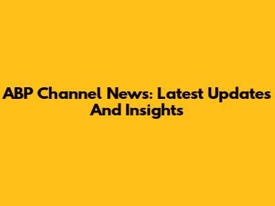 ABP Channel News: Latest Updates And Insights