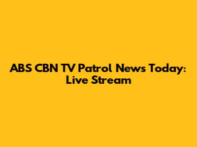 ABS CBN TV Patrol News Today: Live Stream