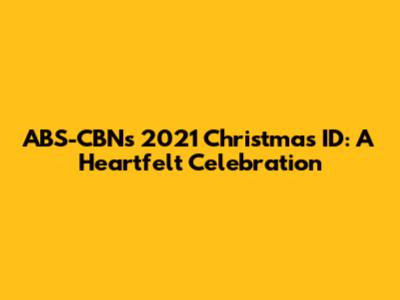 ABS-CBN's 2021 Christmas ID: A Heartfelt Celebration
